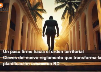 Un paso firme hacia el orden territorial Claves del nuevo reglamento que transforma la planificación urbana en RD