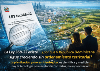 La Ley 368-22 existe… ¿por qué la República Dominicana sigue creciendo sin ordenamiento territorial?